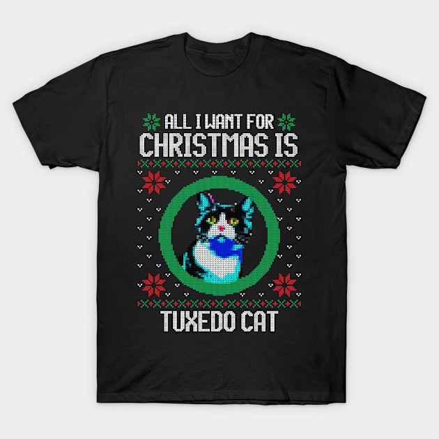 All I Want for Christmas is Tuxedo Cat - Christmas Gift for Cat Lover T-Shirt by Ugly Christmas Sweater Gift